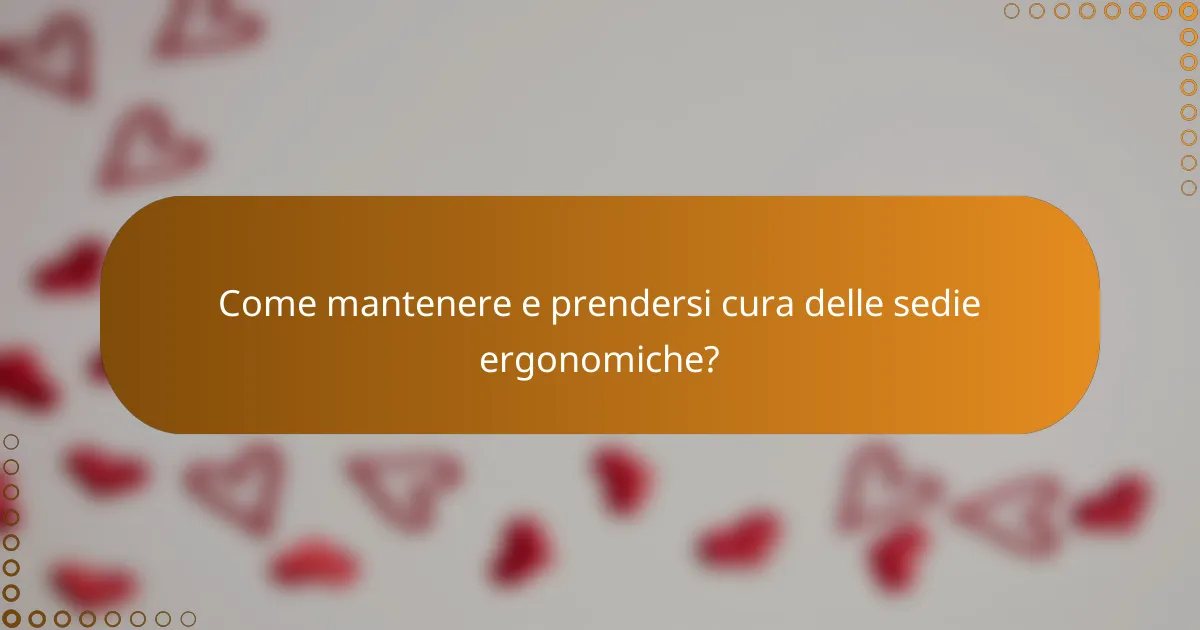 Come mantenere e prendersi cura delle sedie ergonomiche?