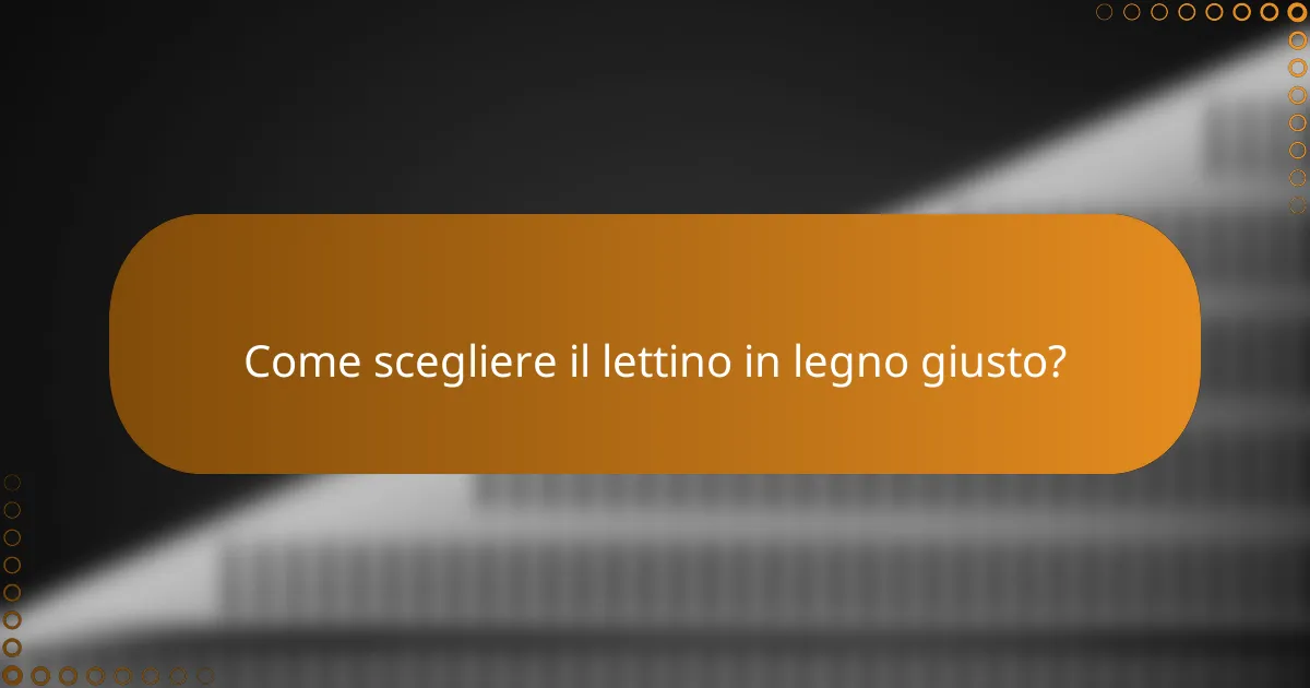 Come scegliere il lettino in legno giusto?