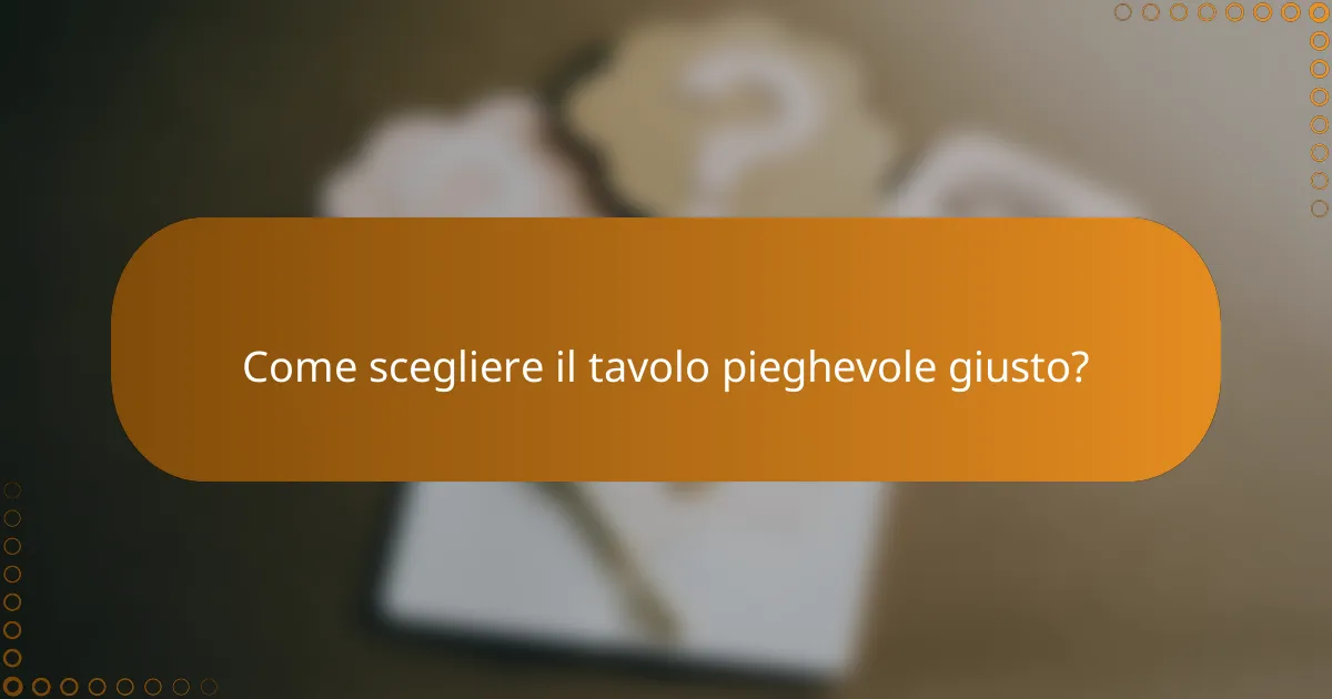 Come scegliere il tavolo pieghevole giusto?