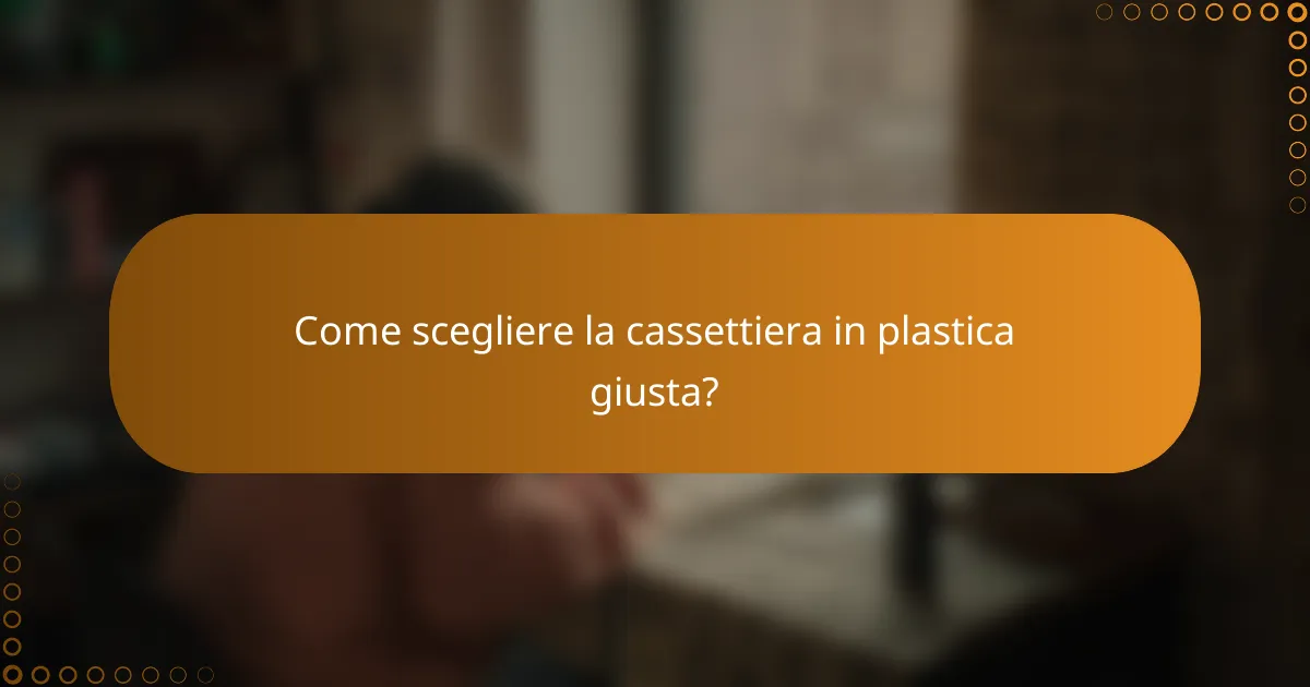 Come scegliere la cassettiera in plastica giusta?
