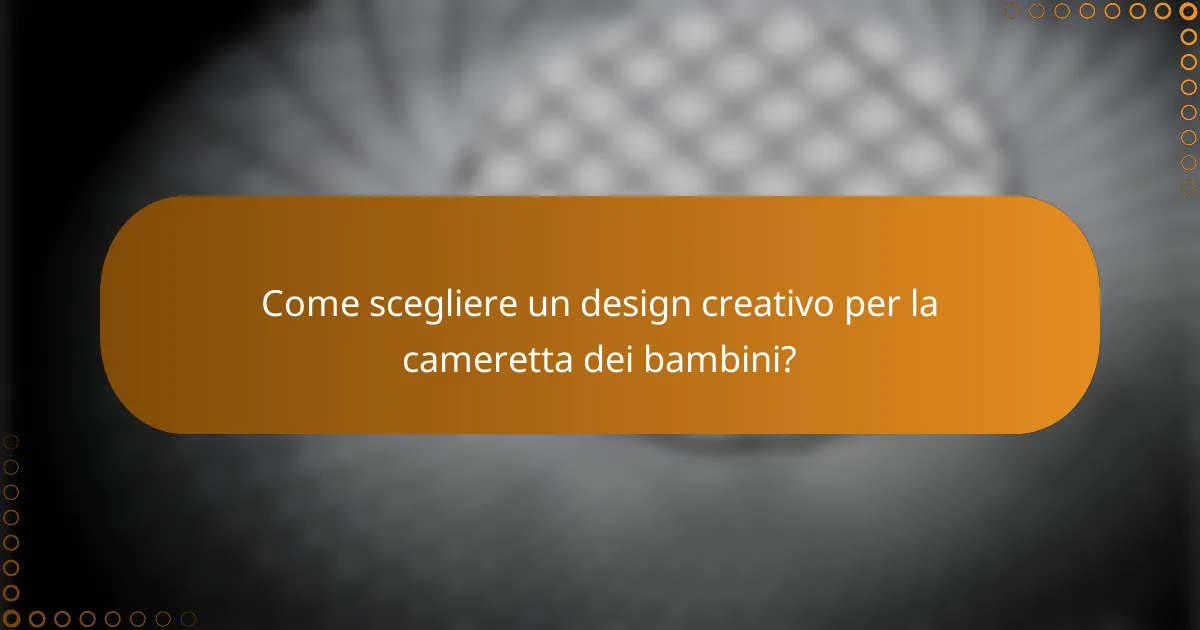 Come scegliere un design creativo per la cameretta dei bambini?