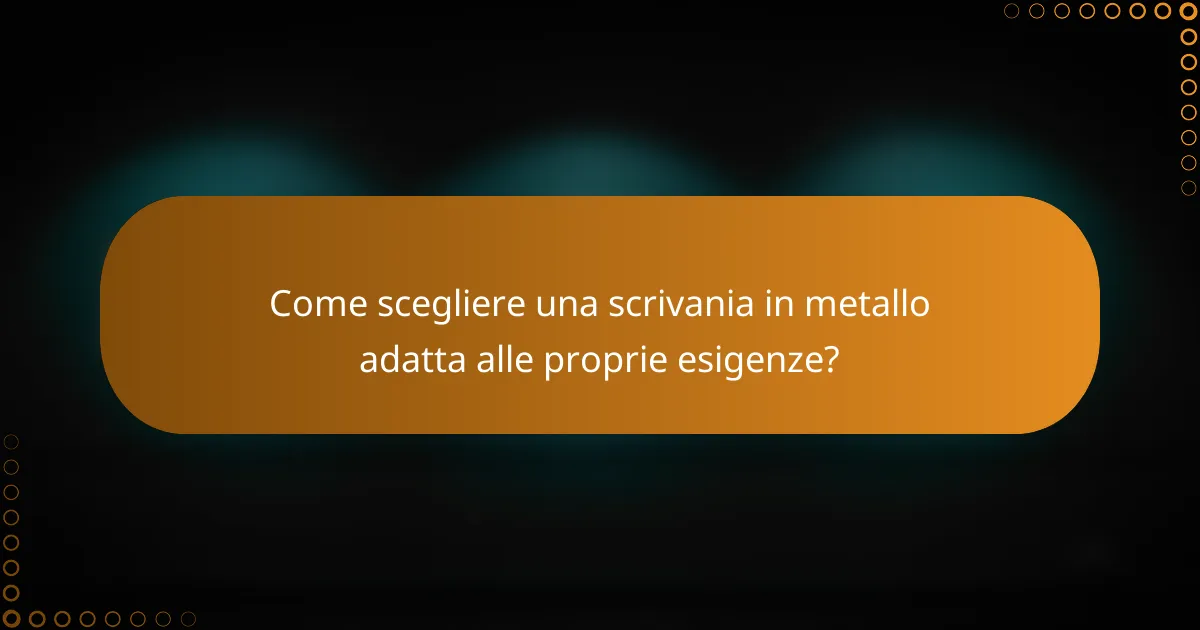 Come scegliere una scrivania in metallo adatta alle proprie esigenze?