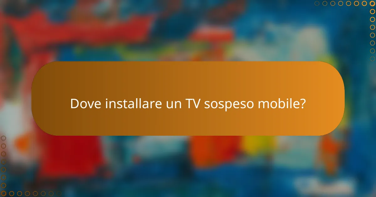 Dove installare un TV sospeso mobile?