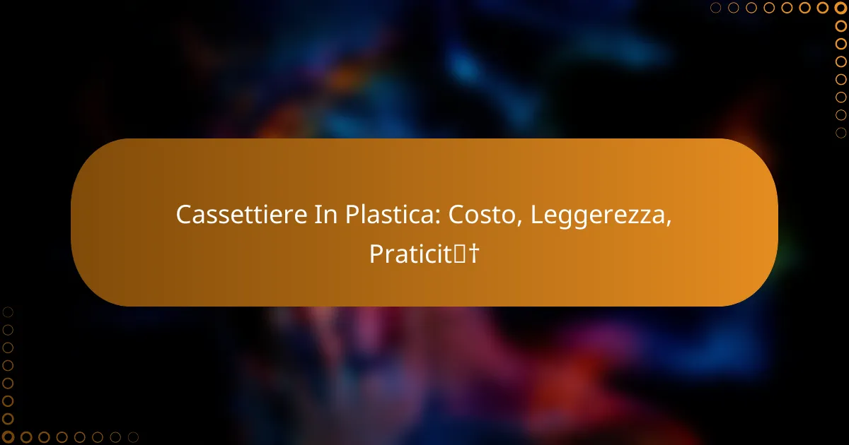 Cassettiere In Plastica: Costo, Leggerezza, Praticità