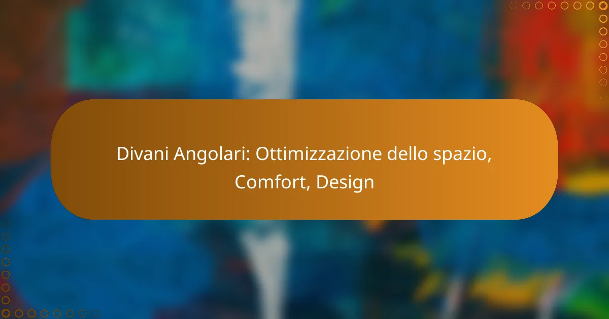 Divani Angolari: Ottimizzazione dello spazio, Comfort, Design