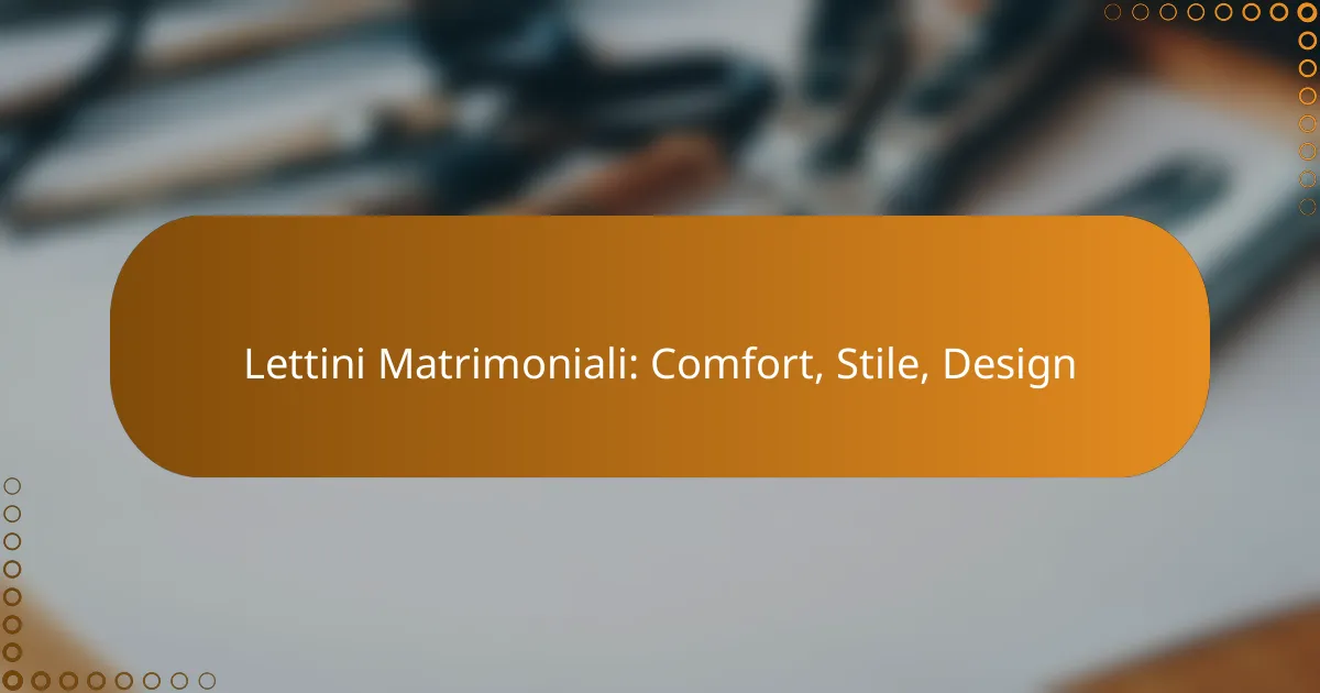 Lettini Matrimoniali: Comfort, Stile, Design