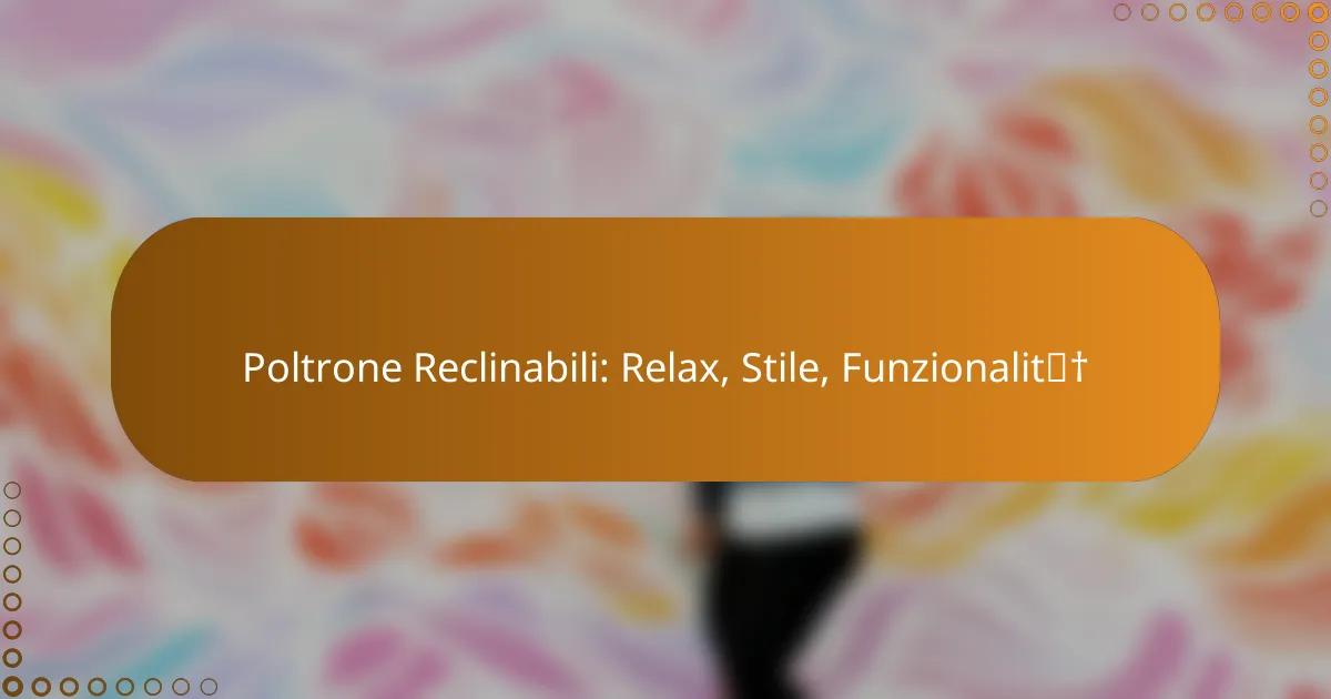 Poltrone Reclinabili: Relax, Stile, Funzionalità