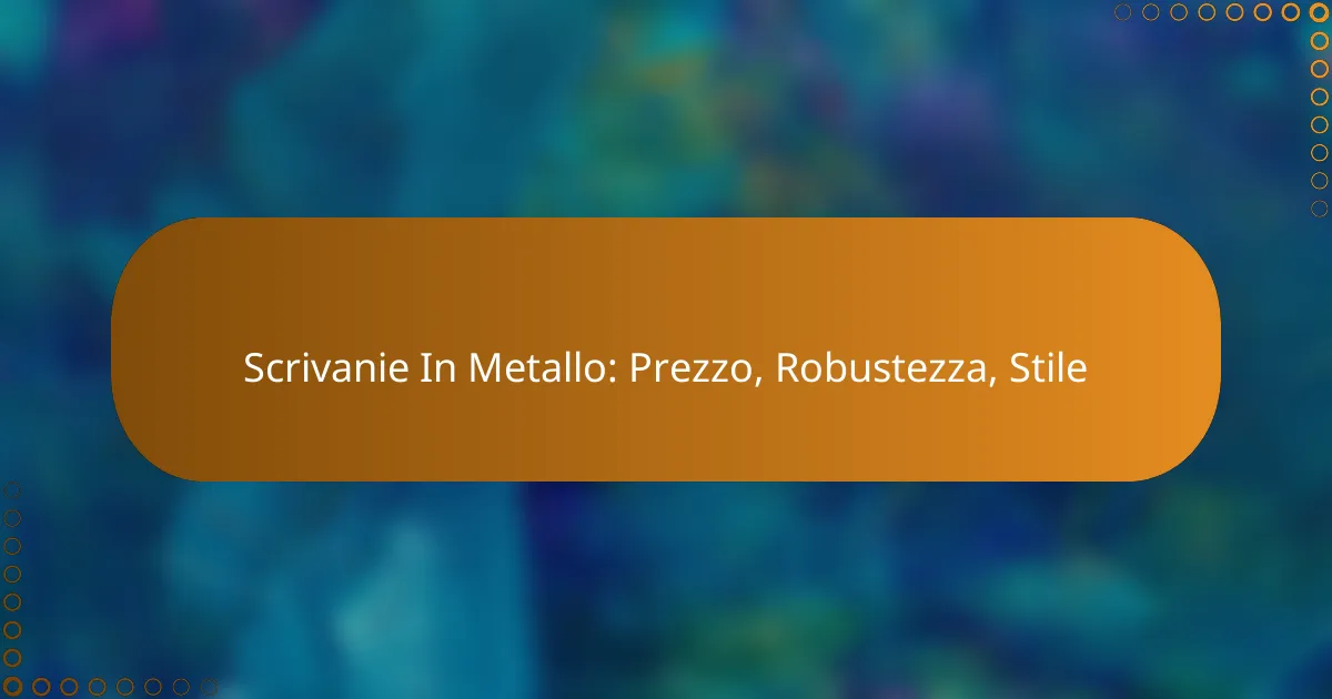Scrivanie In Metallo: Prezzo, Robustezza, Stile