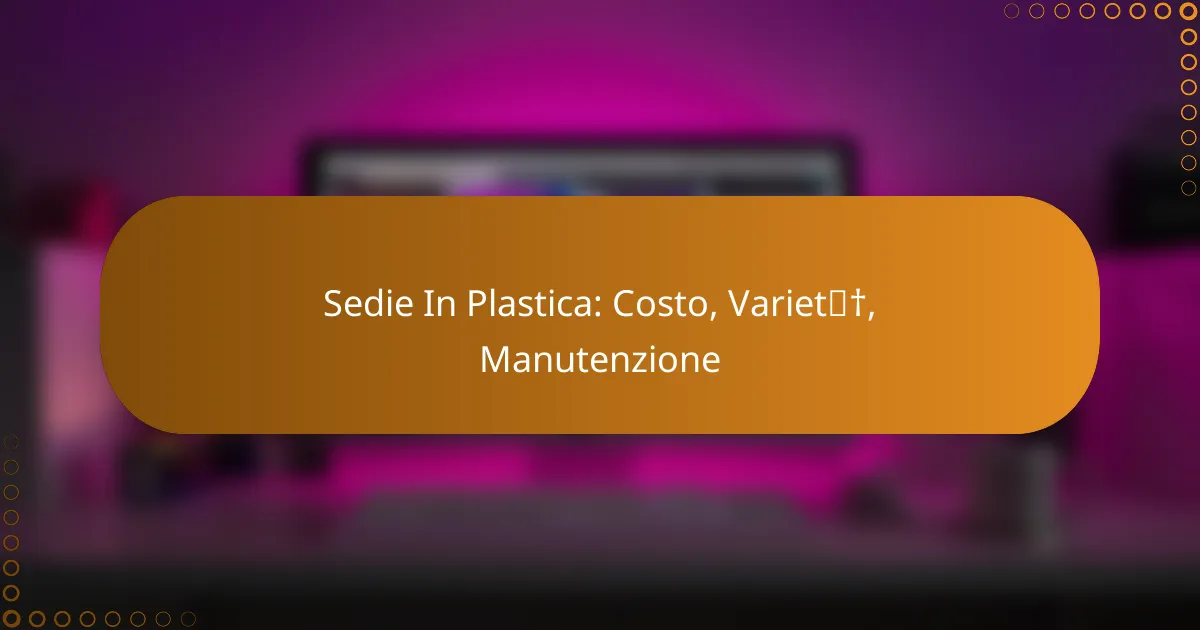 Sedie In Plastica: Costo, Varietà, Manutenzione