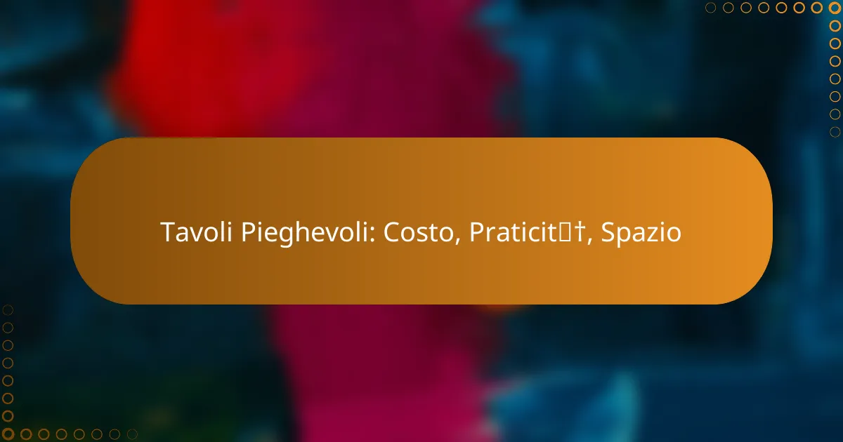 Tavoli Pieghevoli: Costo, Praticità, Spazio