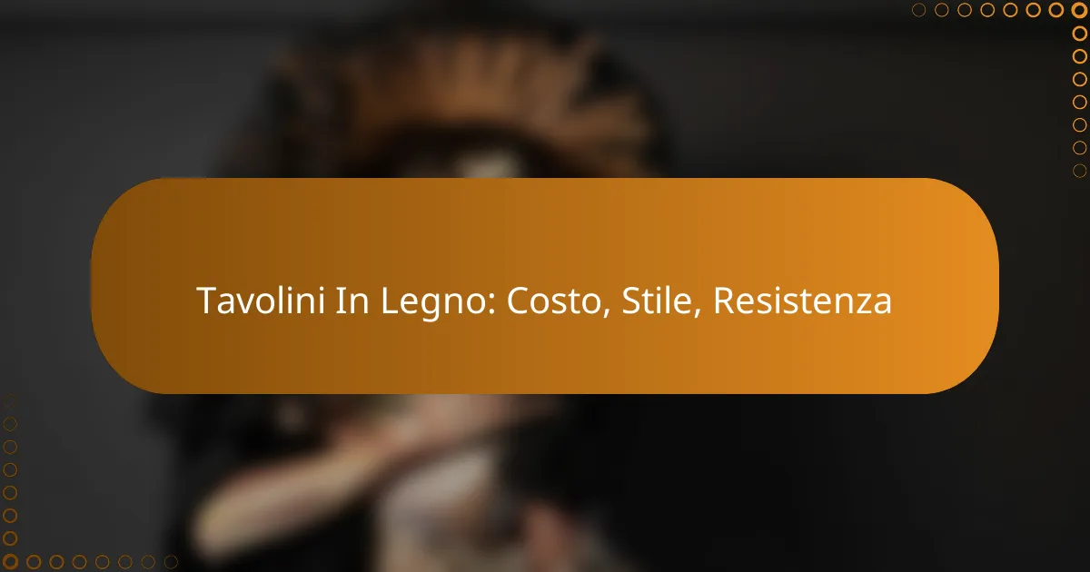 Tavolini In Legno: Costo, Stile, Resistenza