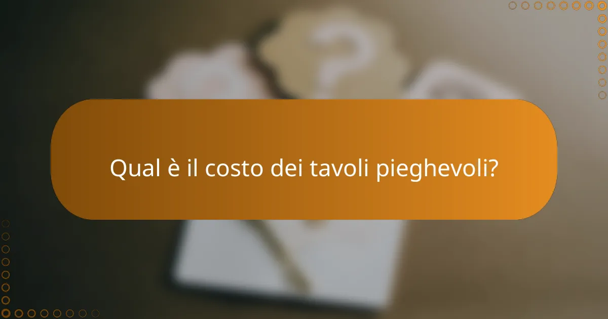 Qual è il costo dei tavoli pieghevoli?