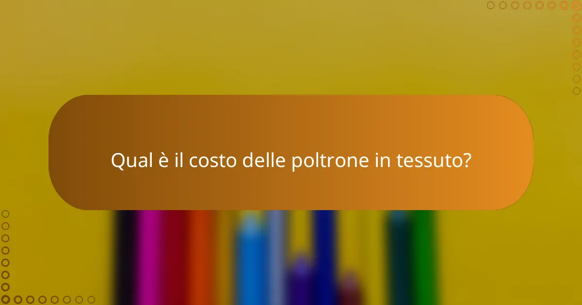 Qual è il costo delle poltrone in tessuto?