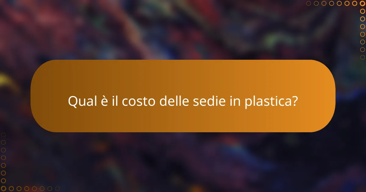 Qual è il costo delle sedie in plastica?