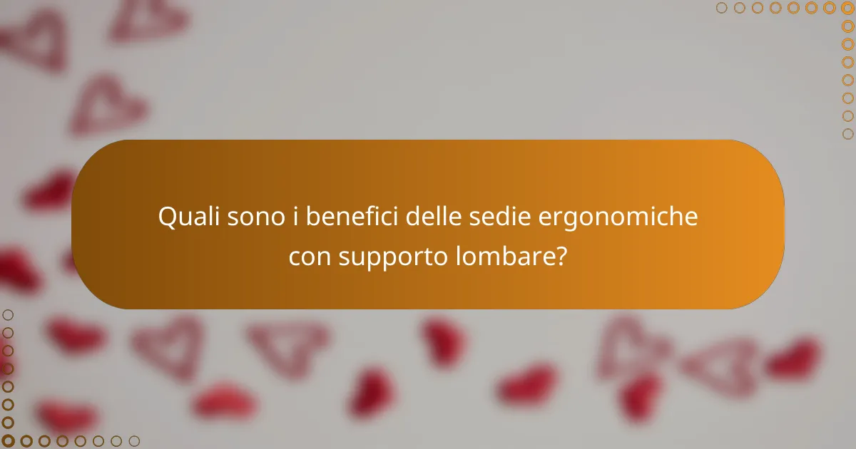 Quali sono i benefici delle sedie ergonomiche con supporto lombare?