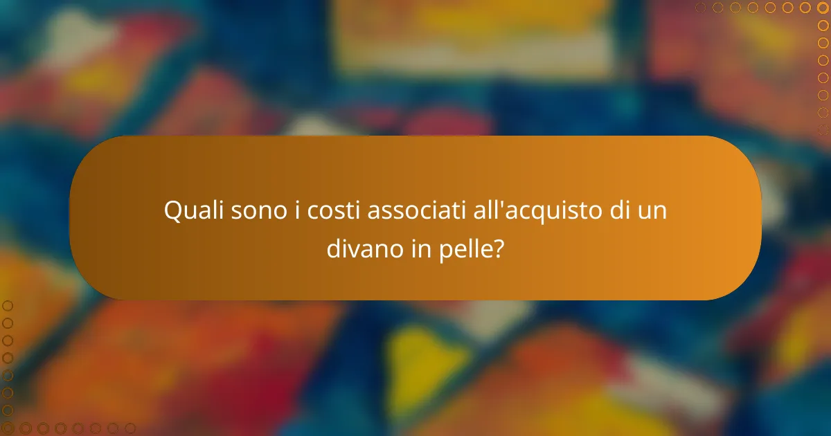 Quali sono i costi associati all'acquisto di un divano in pelle?