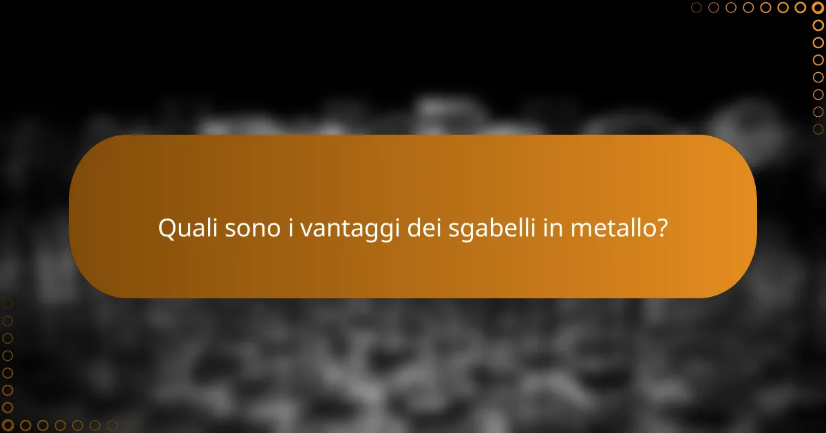 Quali sono i vantaggi dei sgabelli in metallo?