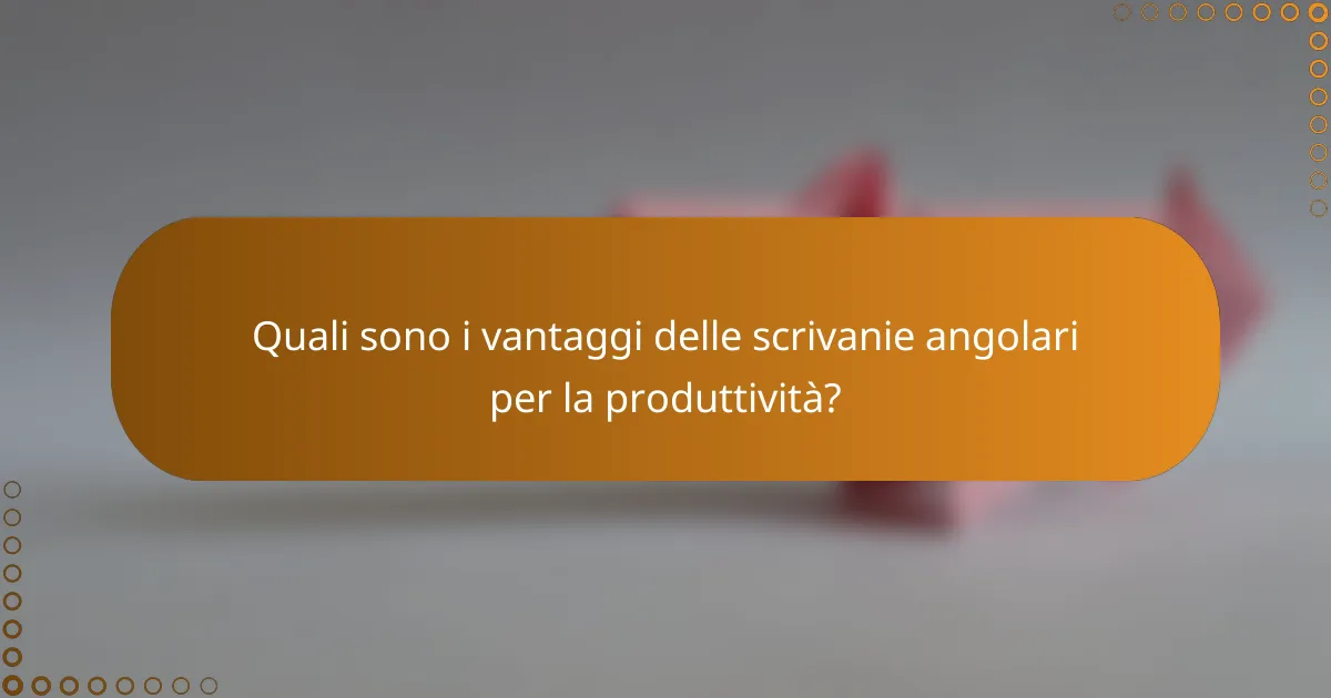 Quali sono i vantaggi delle scrivanie angolari per la produttività?