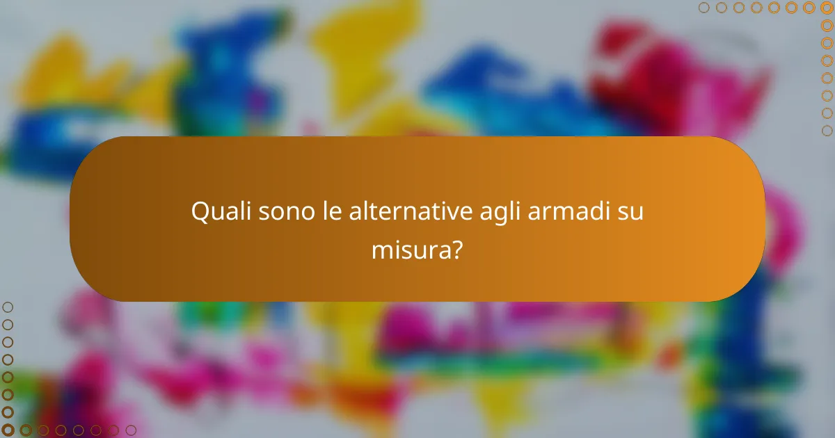 Quali sono le alternative agli armadi su misura?