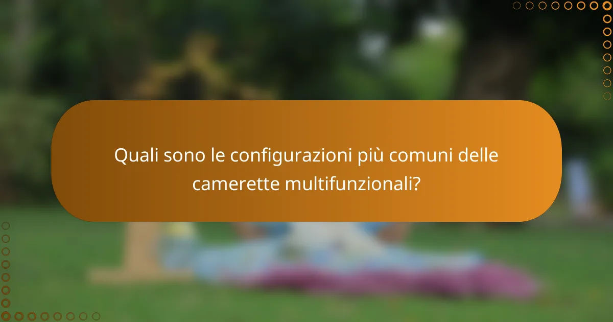 Quali sono le configurazioni più comuni delle camerette multifunzionali?