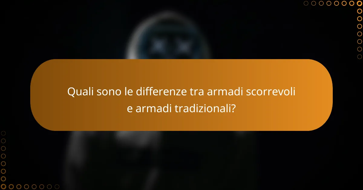 Quali sono le differenze tra armadi scorrevoli e armadi tradizionali?