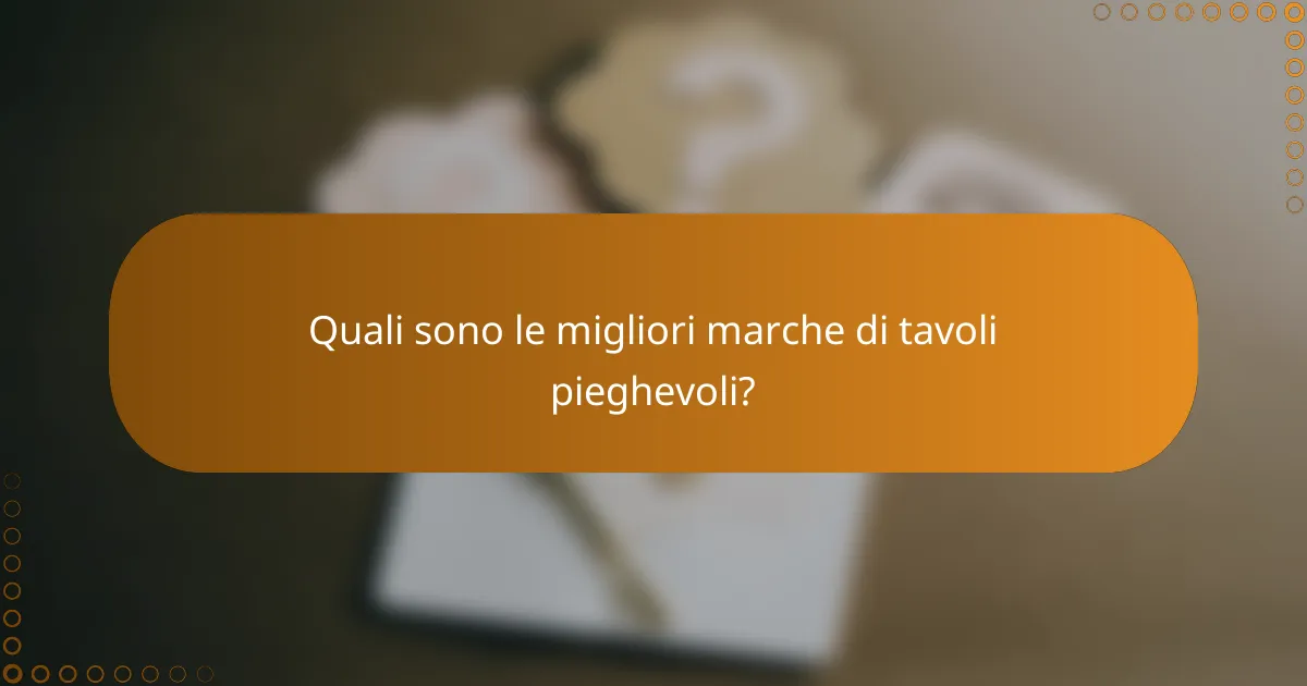 Quali sono le migliori marche di tavoli pieghevoli?
