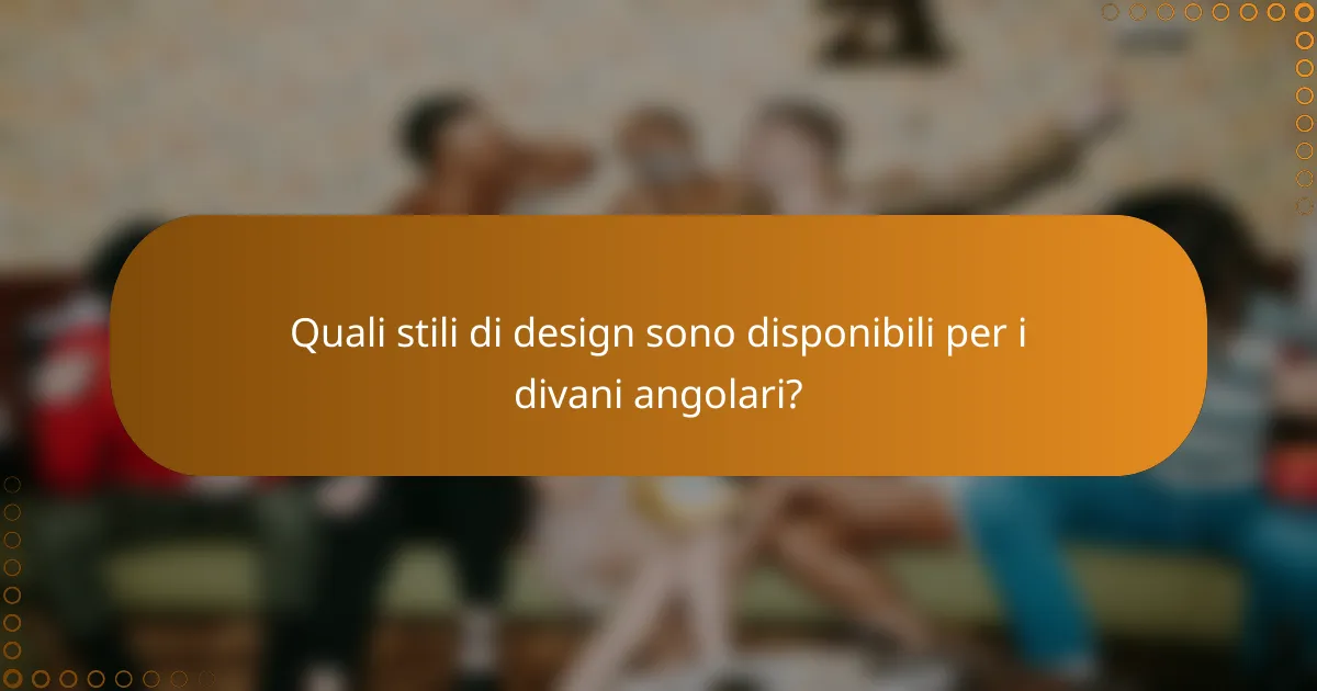 Quali stili di design sono disponibili per i divani angolari?