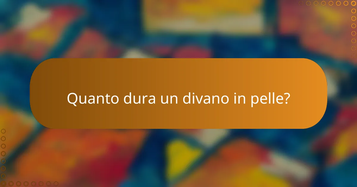 Quanto dura un divano in pelle?