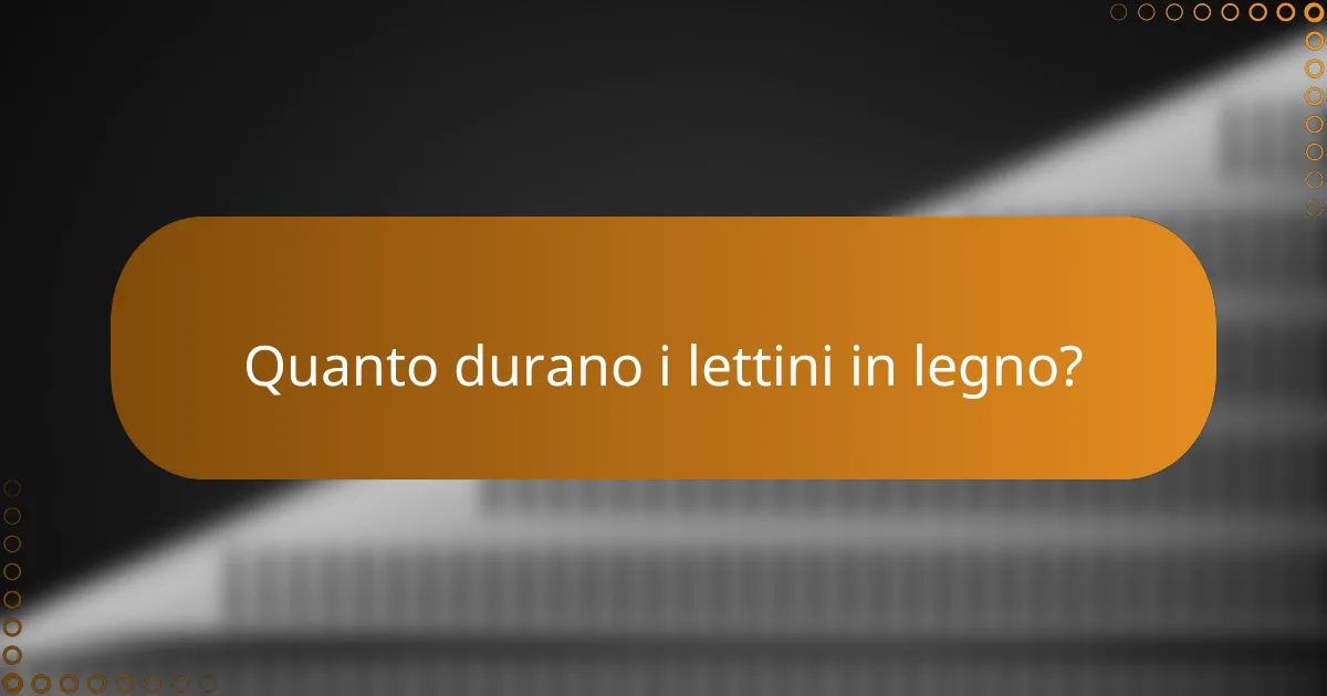 Quanto durano i lettini in legno?